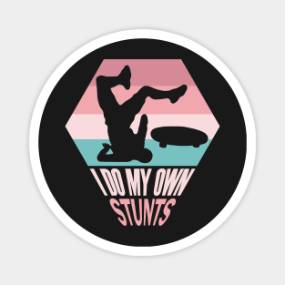 I Do My Own Stunts Funny Skateboard Skate Gift print Magnet